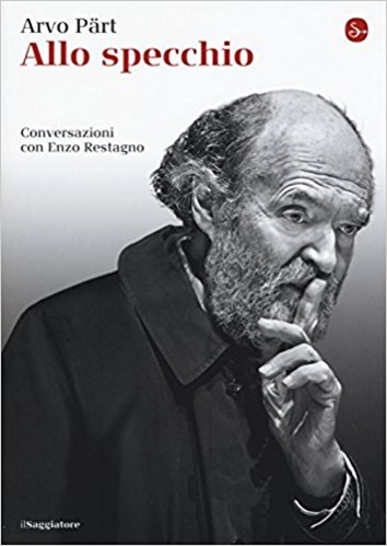 Arvo Part allo specchio, conversazioni con Enzo Rostagno