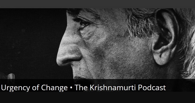 Urgency of change, il podcast di Krishnamurti